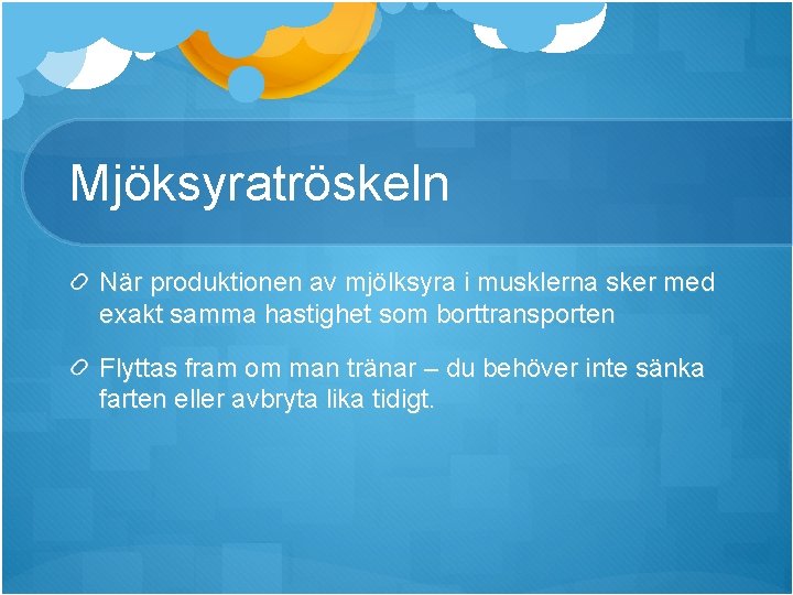 Mjöksyratröskeln När produktionen av mjölksyra i musklerna sker med exakt samma hastighet som borttransporten