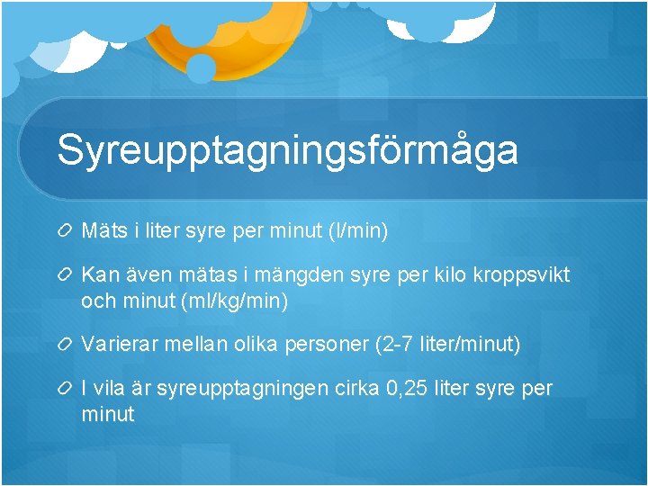 Syreupptagningsförmåga Mäts i liter syre per minut (l/min) Kan även mätas i mängden syre