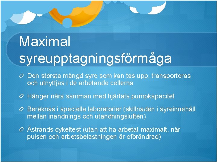 Maximal syreupptagningsförmåga Den största mängd syre som kan tas upp, transporteras och utnyttjas i