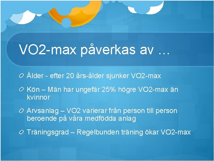 VO 2 -max påverkas av … Ålder - efter 20 års-ålder sjunker VO 2