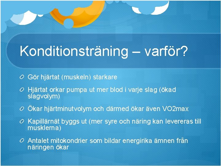 Konditionsträning – varför? Gör hjärtat (muskeln) starkare Hjärtat orkar pumpa ut mer blod i