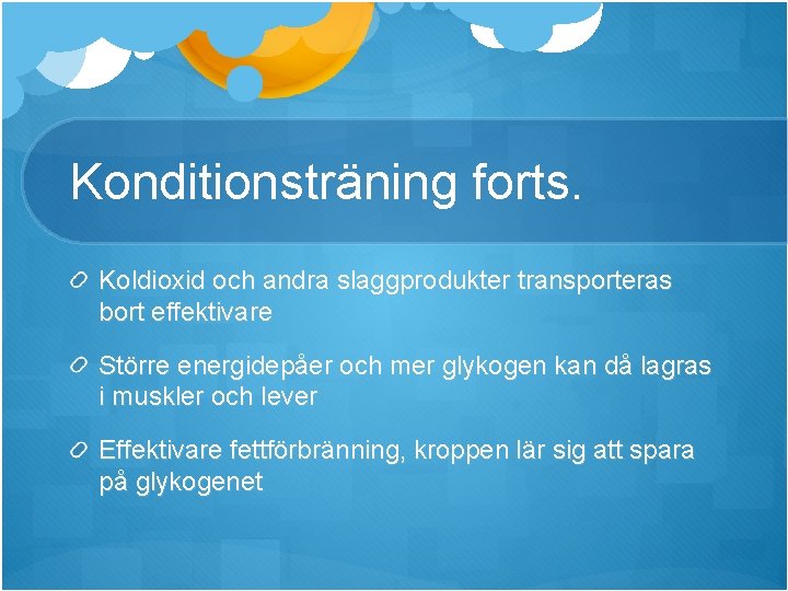 Konditionsträning forts. Koldioxid och andra slaggprodukter transporteras bort effektivare Större energidepåer och mer glykogen