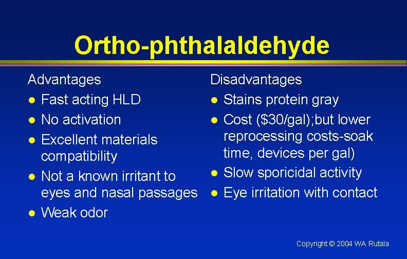 Ortho-phthalaldehyde Advantages Disadvantages l Fast acting HLD l Stains protein gray l No activation