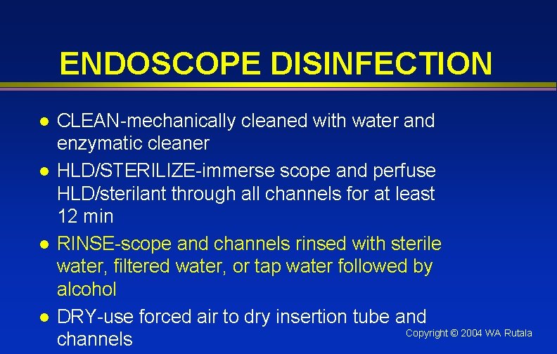ENDOSCOPE DISINFECTION l l CLEAN-mechanically cleaned with water and enzymatic cleaner HLD/STERILIZE-immerse scope and
