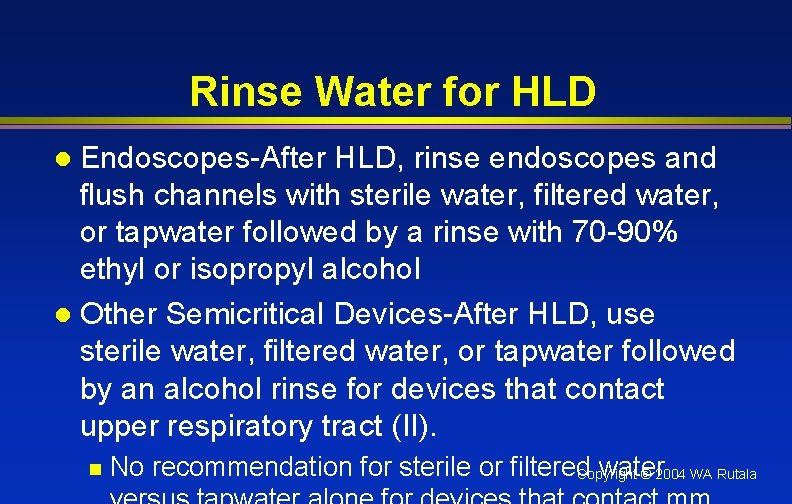 Rinse Water for HLD Endoscopes-After HLD, rinse endoscopes and flush channels with sterile water,