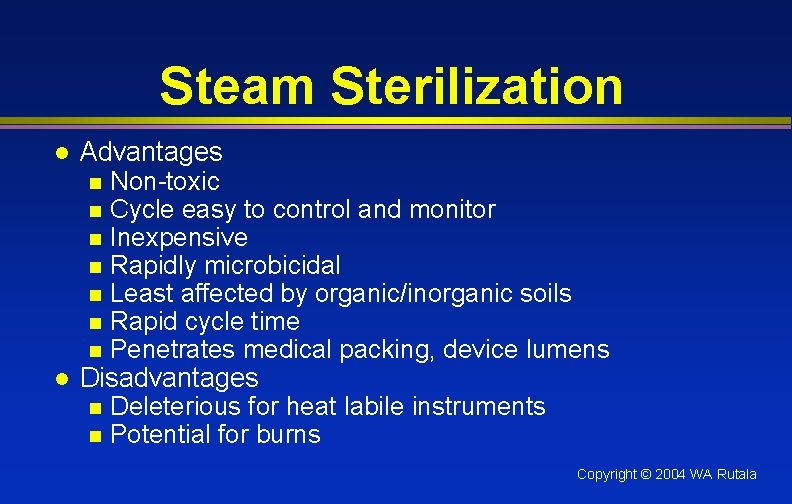 Steam Sterilization l l Advantages n Non-toxic n Cycle easy to control and monitor