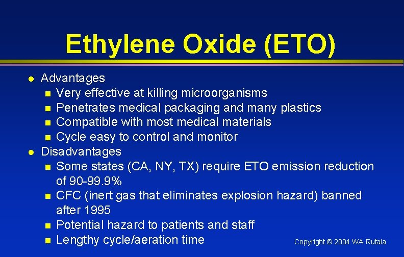 Ethylene Oxide (ETO) l l Advantages n Very effective at killing microorganisms n Penetrates