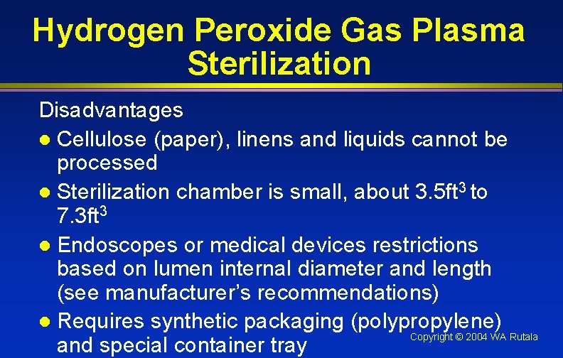 Hydrogen Peroxide Gas Plasma Sterilization Disadvantages l Cellulose (paper), linens and liquids cannot be