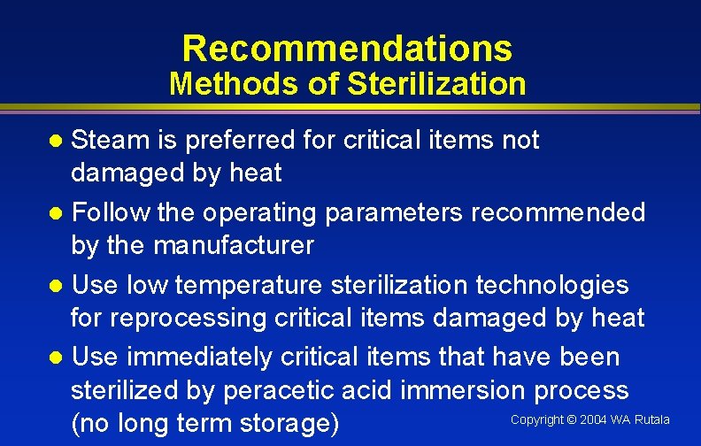 Recommendations Methods of Sterilization Steam is preferred for critical items not damaged by heat