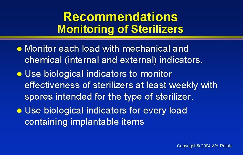 Recommendations Monitoring of Sterilizers Monitor each load with mechanical and chemical (internal and external)