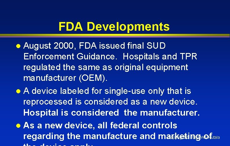 FDA Developments August 2000, FDA issued final SUD Enforcement Guidance. Hospitals and TPR regulated