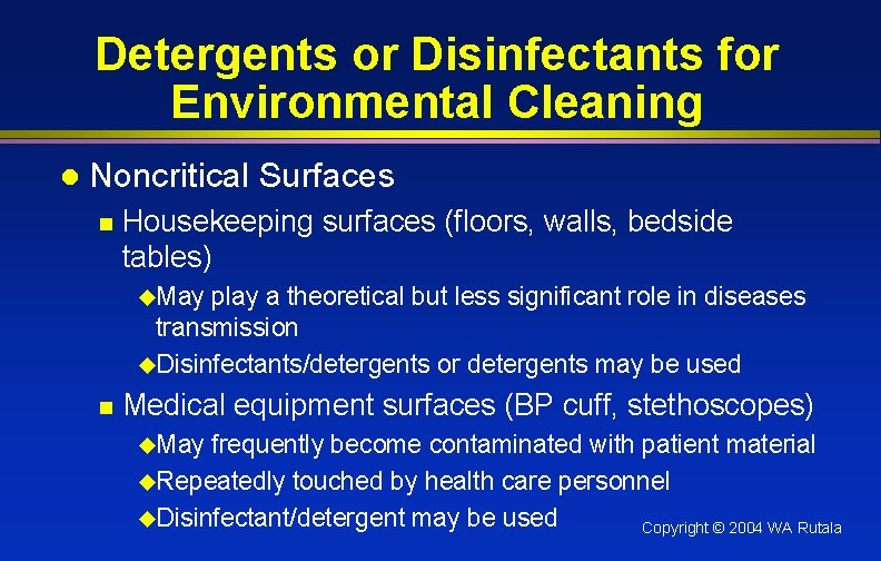 Detergents or Disinfectants for Environmental Cleaning l Noncritical Surfaces n Housekeeping surfaces (floors, walls,