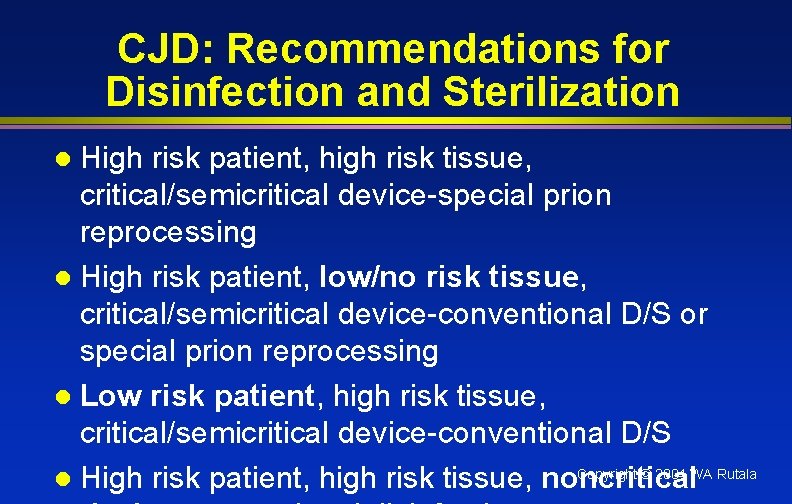 CJD: Recommendations for Disinfection and Sterilization High risk patient, high risk tissue, critical/semicritical device-special