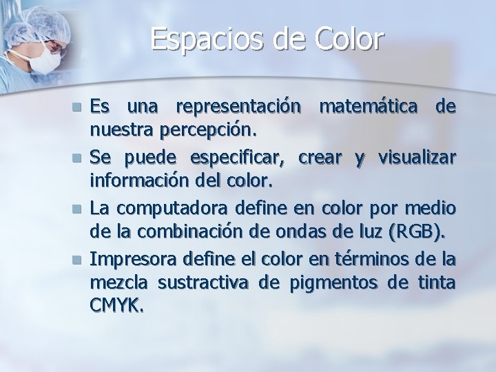 Espacios de Color n n Es una representación matemática de nuestra percepción. Se puede