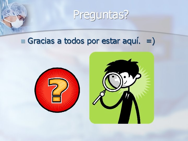 Preguntas? n Gracias a todos por estar aquí. =) 