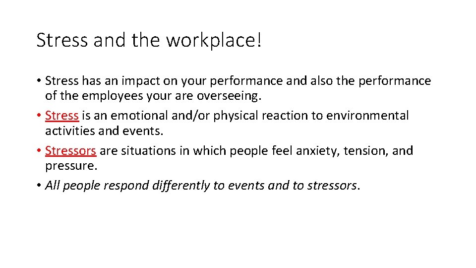 Stress and the workplace! • Stress has an impact on your performance and also