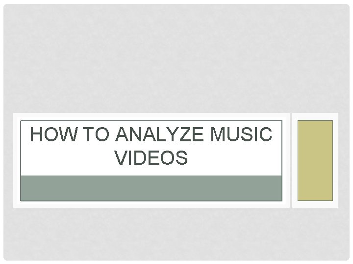 HOW TO ANALYZE MUSIC VIDEOS 