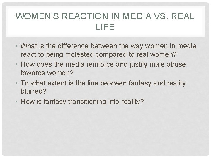 WOMEN'S REACTION IN MEDIA VS. REAL LIFE • What is the difference between the