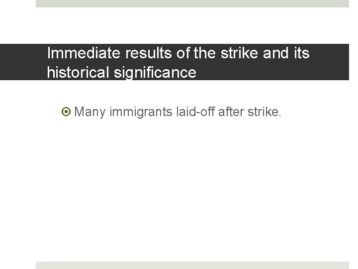 Immediate results of the strike and its historical significance Many immigrants laid-off after strike.
