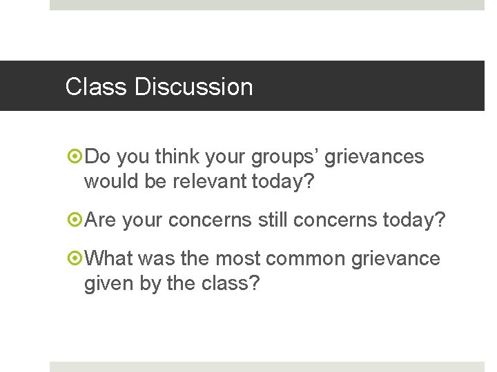 Class Discussion Do you think your groups’ grievances would be relevant today? Are your