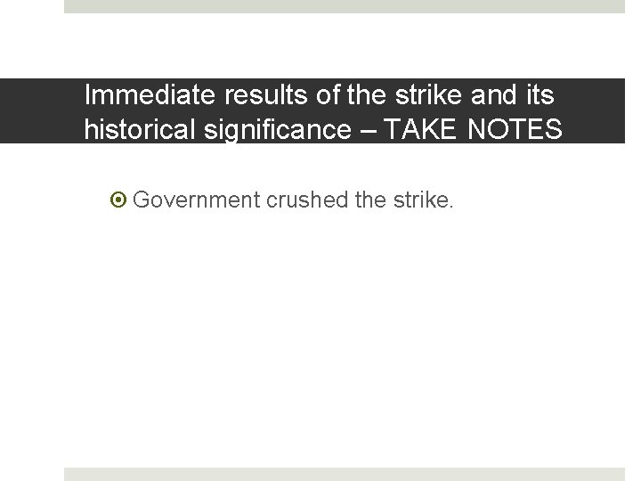 Immediate results of the strike and its historical significance – TAKE NOTES Government crushed