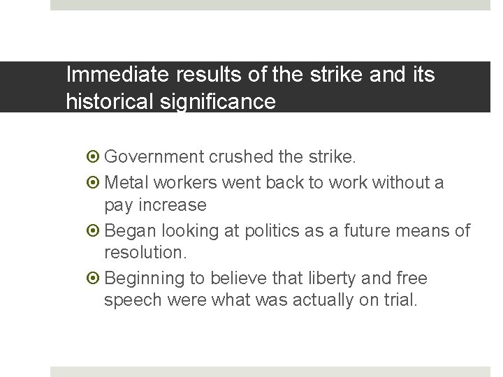 Immediate results of the strike and its historical significance Government crushed the strike. Metal