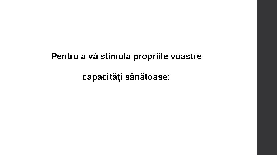 Pentru a vă stimula propriile voastre capacități sănătoase: 