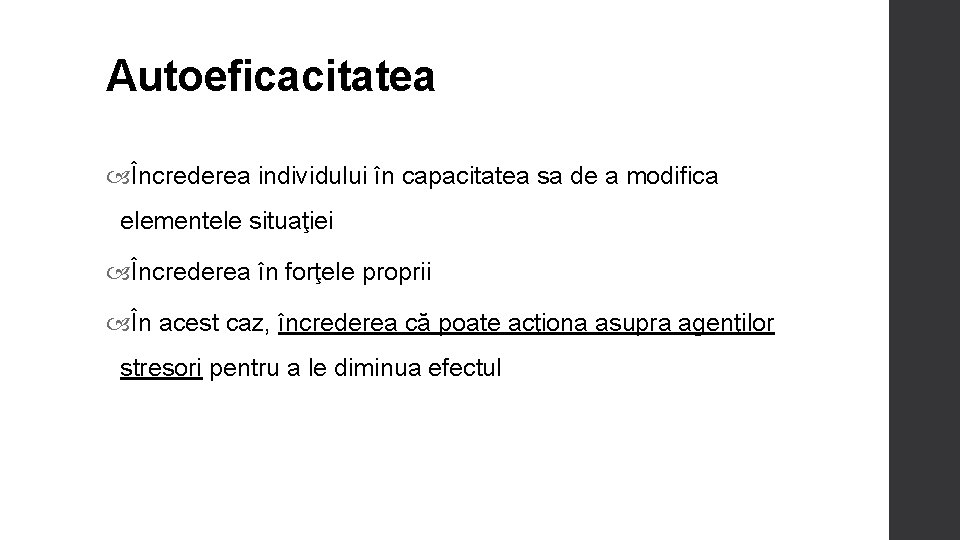 Autoeficacitatea Încrederea individului în capacitatea sa de a modifica elementele situaţiei Încrederea în forţele