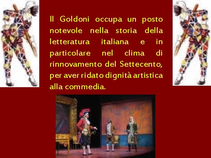 Il Goldoni occupa un posto notevole nella storia della letteratura italiana e in particolare
