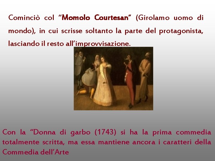 Cominciò col “Momolo Courtesan” (Girolamo uomo di mondo), in cui scrisse soltanto la parte