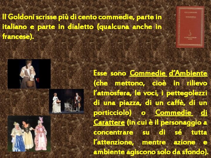 Il Goldoni scrisse più di cento commedie, parte in italiano e parte in dialetto