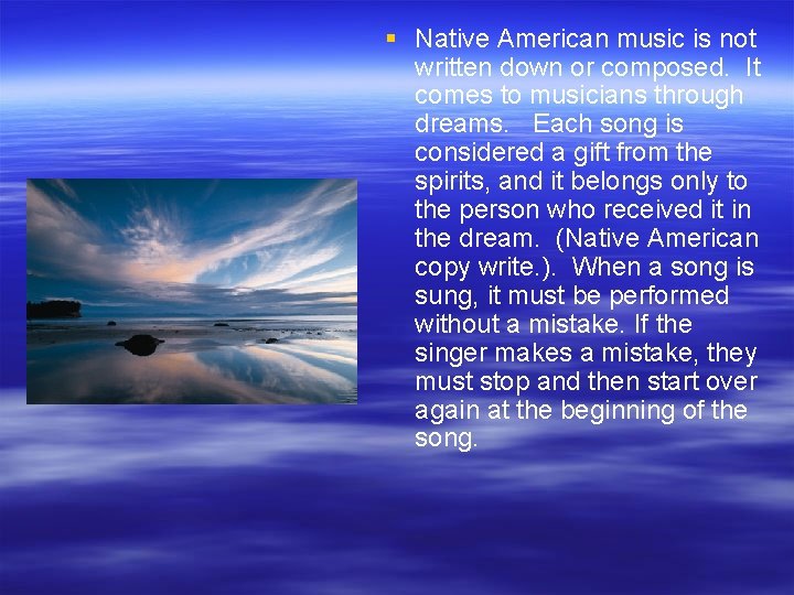 § Native American music is not written down or composed. It comes to musicians
