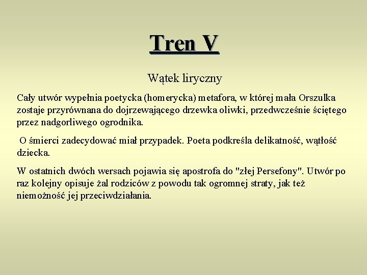 Tren V Wątek liryczny Cały utwór wypełnia poetycka (homerycka) metafora, w której mała Orszulka