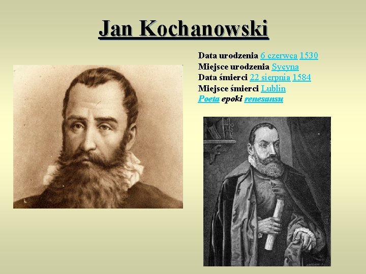 Jan Kochanowski Data urodzenia 6 czerwca 1530 Miejsce urodzenia Sycyna Data śmierci 22 sierpnia