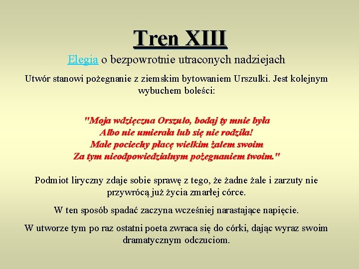 Tren XIII Elegia o bezpowrotnie utraconych nadziejach Utwór stanowi pożegnanie z ziemskim bytowaniem Urszulki.