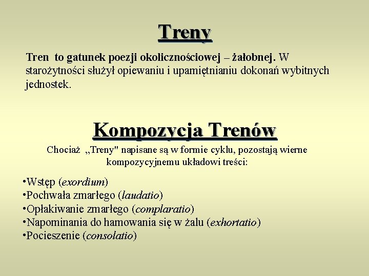 Treny Tren to gatunek poezji okolicznościowej – żałobnej. W starożytności służył opiewaniu i upamiętnianiu