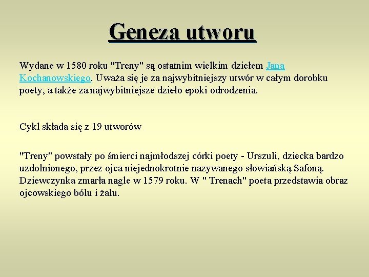 Geneza utworu Wydane w 1580 roku "Treny" są ostatnim wielkim dziełem Jana Kochanowskiego. Uważa
