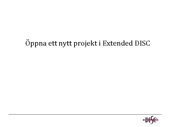 Öppna ett nytt projekt i Extended DISC 