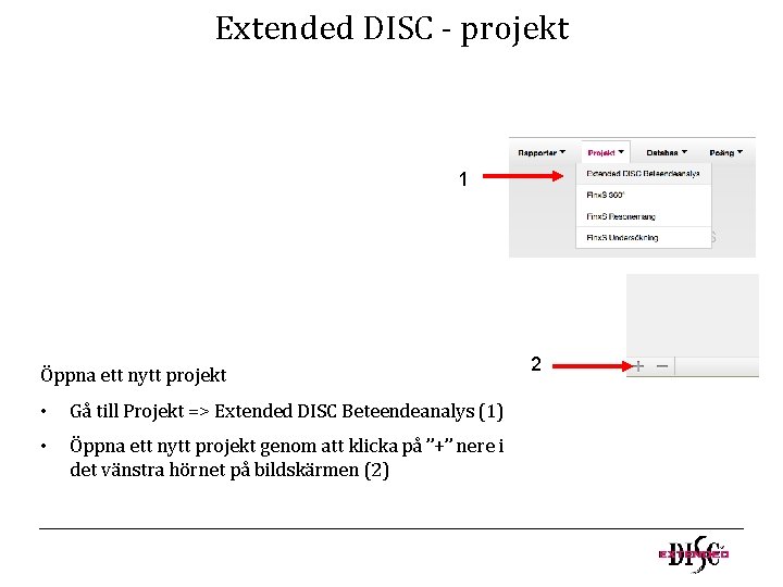 Extended DISC - projekt 1 2 Öppna ett nytt projekt • Gå till Projekt