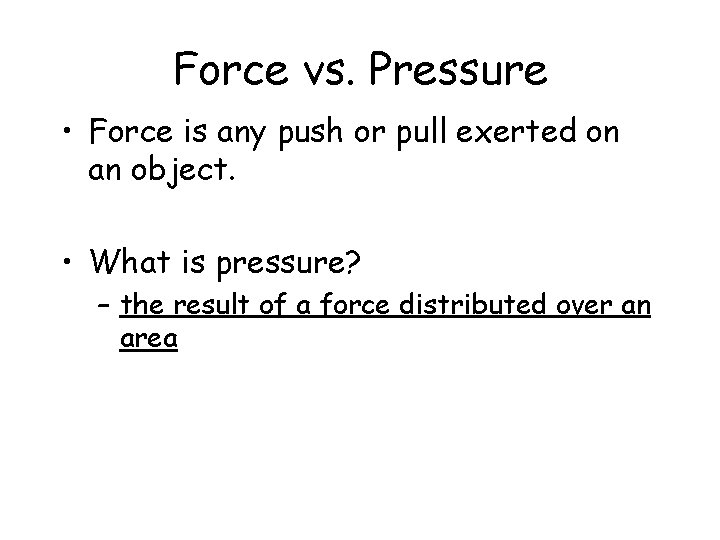 Force vs. Pressure • Force is any push or pull exerted on an object. Force vs. Pressure • Force is any push or pull exerted on an object.