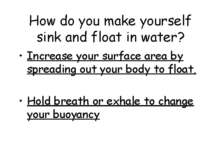 How do you make yourself sink and float in water? • Increase your surface How do you make yourself sink and float in water? • Increase your surface
