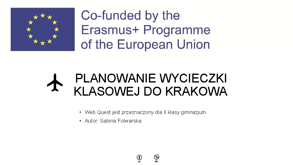 PLANOWANIE WYCIECZKI KLASOWEJ DO KRAKOWA • Web Quest jest przeznaczony dla II klasy gimnazjum.