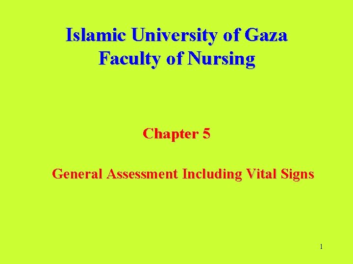 Islamic University of Gaza Faculty of Nursing Chapter 5 General Assessment Including Vital Signs