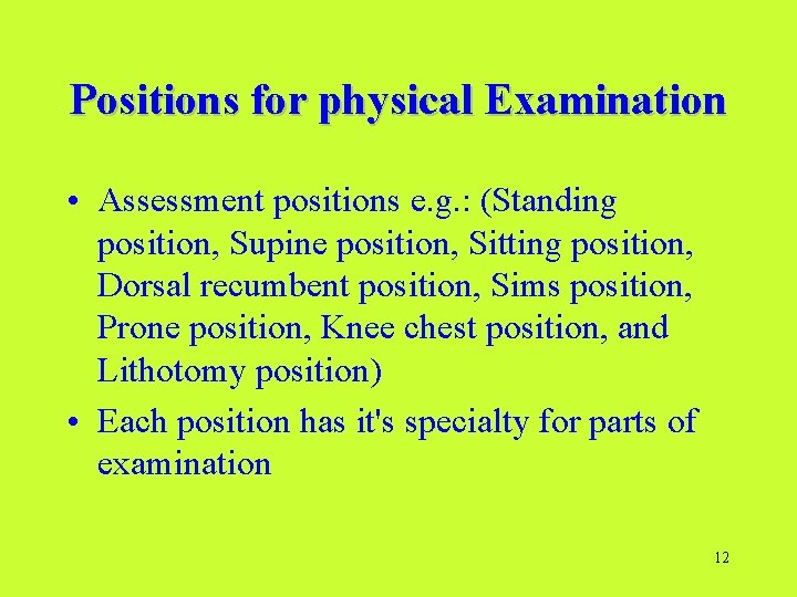Positions for physical Examination • Assessment positions e. g. : (Standing position, Supine position,