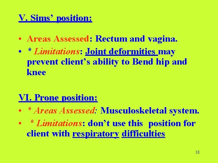 V. Sims’ position: • Areas Assessed: Rectum and vagina. • * Limitations: Joint deformities
