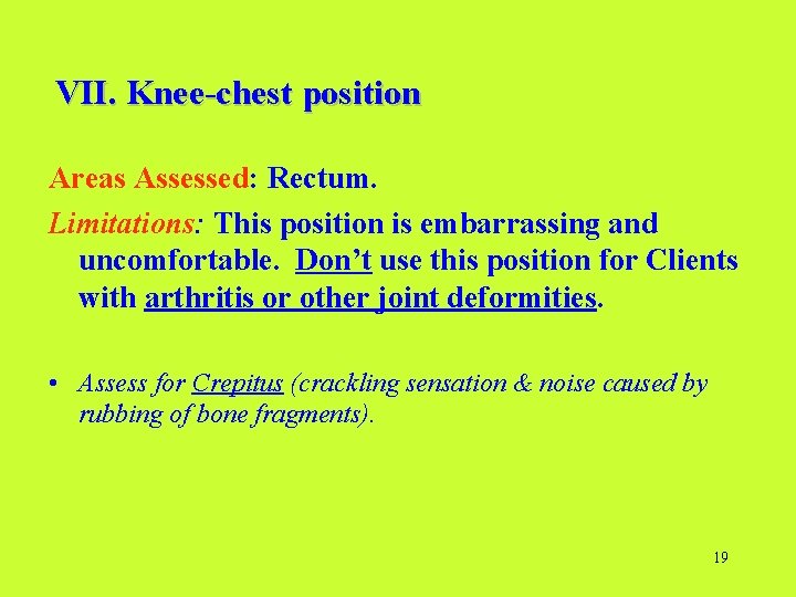 VII. Knee-chest position Areas Assessed: Rectum. Limitations: This position is embarrassing and uncomfortable. Don’t