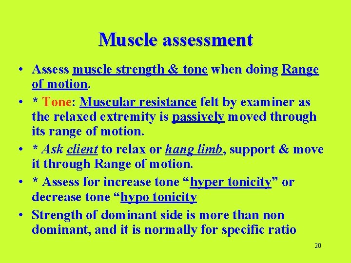 Muscle assessment • Assess muscle strength & tone when doing Range of motion. •