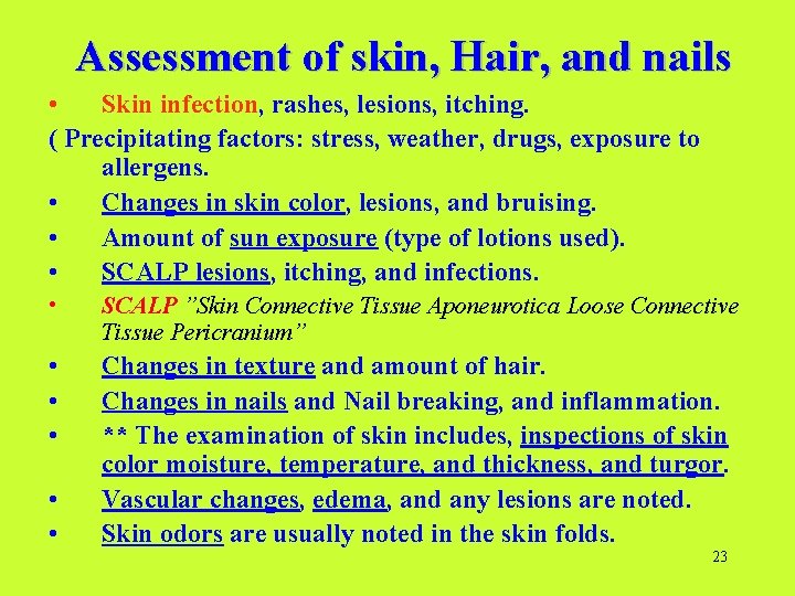 Assessment of skin, Hair, and nails • Skin infection, rashes, lesions, itching. ( Precipitating