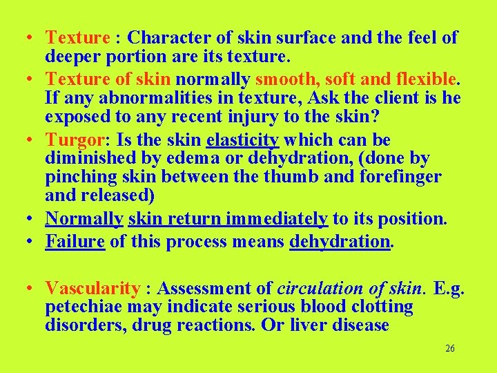  • Texture : Character of skin surface and the feel of deeper portion