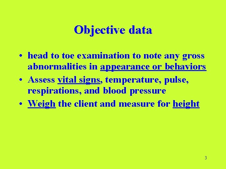 Objective data • head to toe examination to note any gross abnormalities in appearance